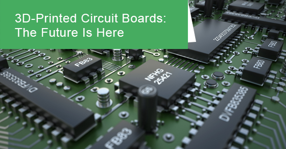 3D-Printed Circuit The Future Is | Circuits Central
